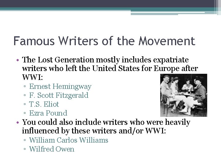 Famous Writers of the Movement • The Lost Generation mostly includes expatriate writers who