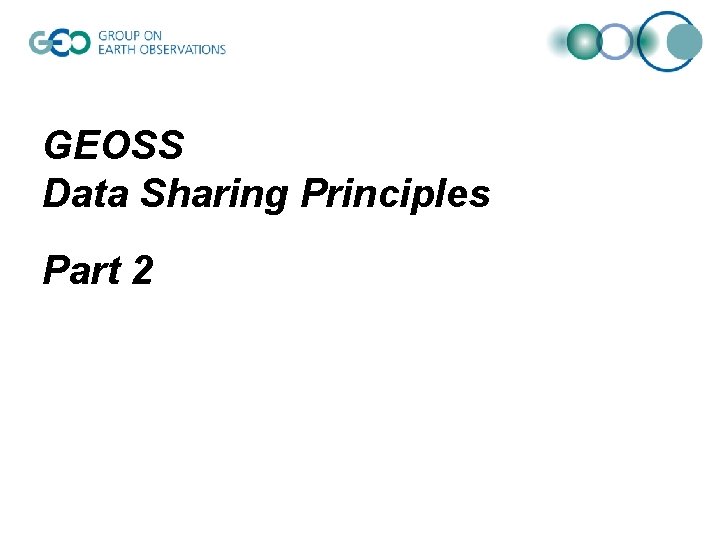 GEOSS Data Sharing Principles Part 2 GEOSS Data Sharing Principles Part 2