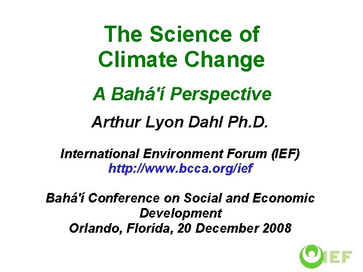 The Science of Climate Change A Bahá'í Perspective Arthur Lyon Dahl Ph. D. International