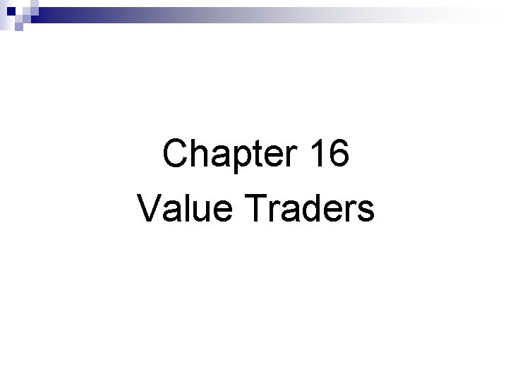 Chapter 16 Value Traders 