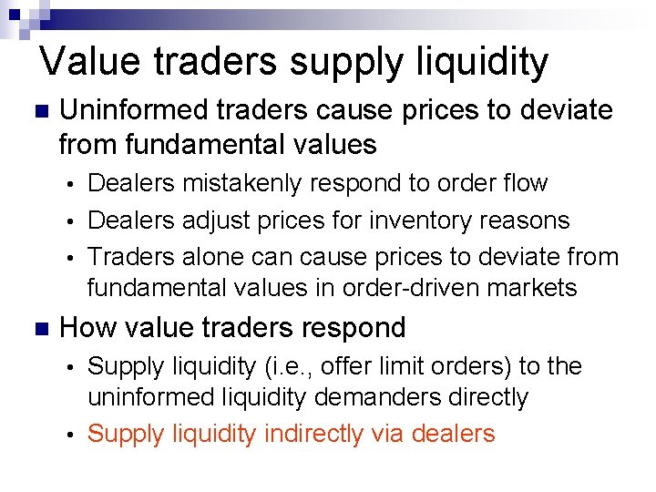 Value traders supply liquidity n Uninformed traders cause prices to deviate from fundamental values