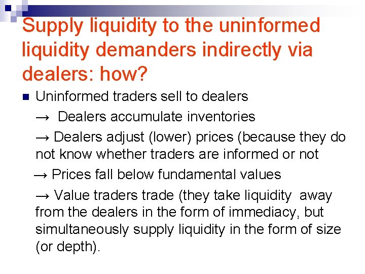 Supply liquidity to the uninformed liquidity demanders indirectly via dealers: how? n Uninformed traders