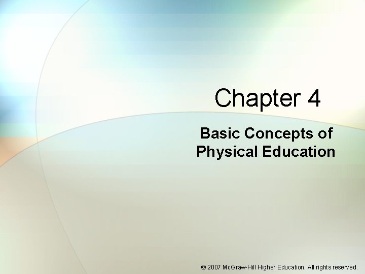 Chapter 4 Basic Concepts of Physical Education © 2007 Mc. Graw-Hill Higher Education. All