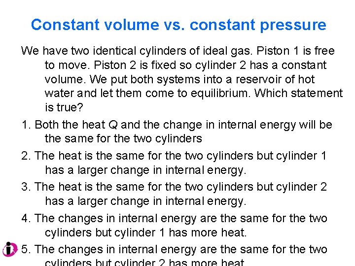 Constant volume vs. constant pressure We have two identical cylinders of ideal gas. Piston