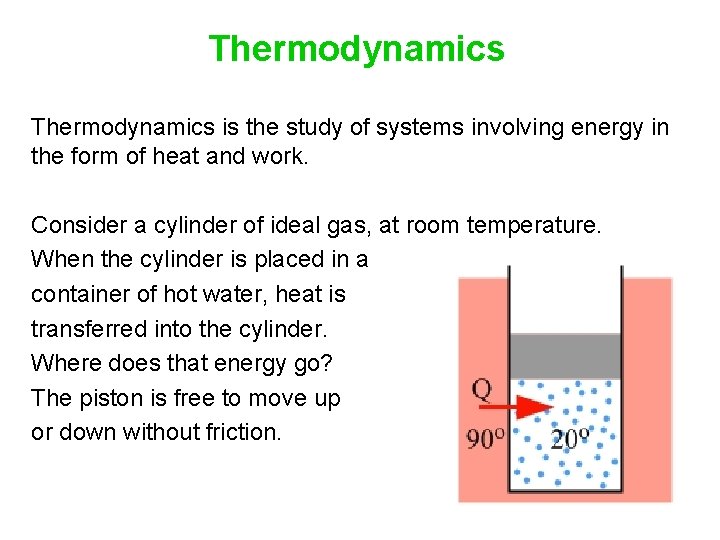 Thermodynamics is the study of systems involving energy in the form of heat and