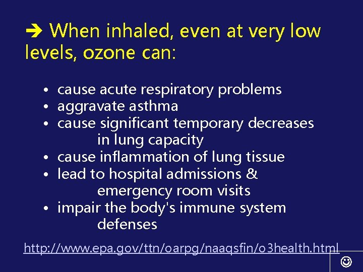  When inhaled, even at very low levels, ozone can: • cause acute respiratory