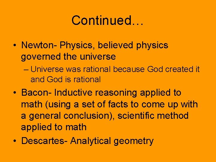 Continued… • Newton- Physics, believed physics governed the universe – Universe was rational because