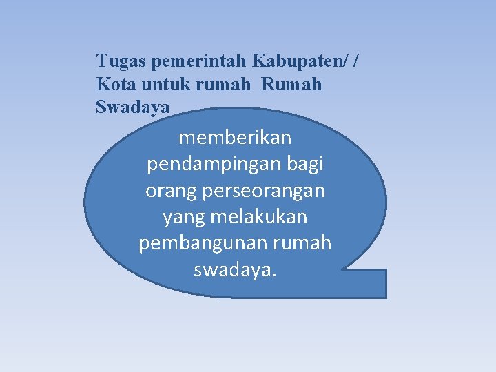 Tugas pemerintah Kabupaten/ / Kota untuk rumah Rumah Swadaya memberikan pendampingan bagi orang perseorangan
