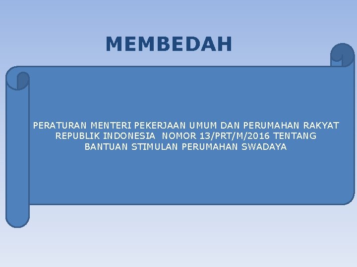 MEMBEDAH PERATURAN MENTERI PEKERJAAN UMUM DAN PERUMAHAN RAKYAT REPUBLIK INDONESIA NOMOR 13/PRT/M/2016 TENTANG BANTUAN