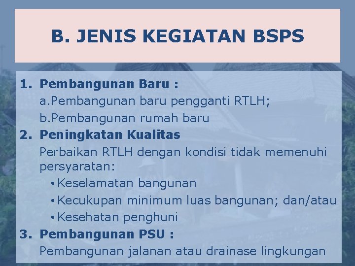 B. JENIS KEGIATAN BSPS 1. Pembangunan Baru : a. Pembangunan baru pengganti RTLH; b.