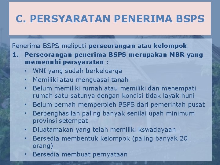C. PERSYARATAN PENERIMA BSPS Penerima BSPS meliputi perseorangan atau kelompok. 1. Perseorangan penerima BSPS