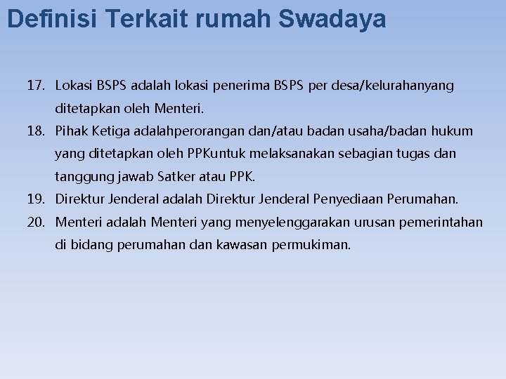 Definisi Terkait rumah Swadaya 17. Lokasi BSPS adalah lokasi penerima BSPS per desa/kelurahanyang ditetapkan