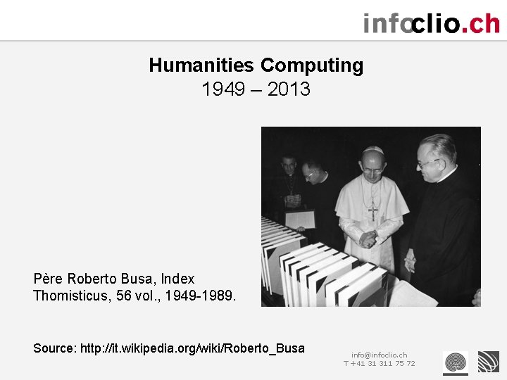 Humanities Computing 1949 – 2013 Père Roberto Busa, Index Thomisticus, 56 vol. , 1949