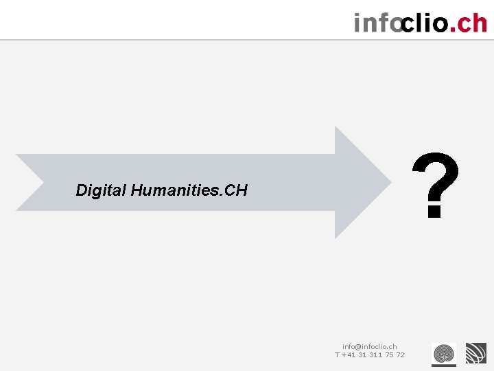 ? Digital Humanities. CH info@infoclio. ch T +41 31 311 75 72 
