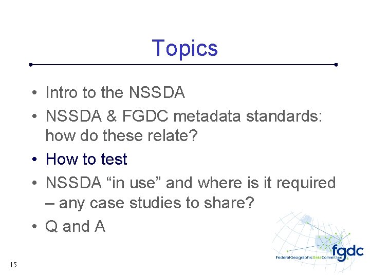 Topics • Intro to the NSSDA • NSSDA & FGDC metadata standards: how do