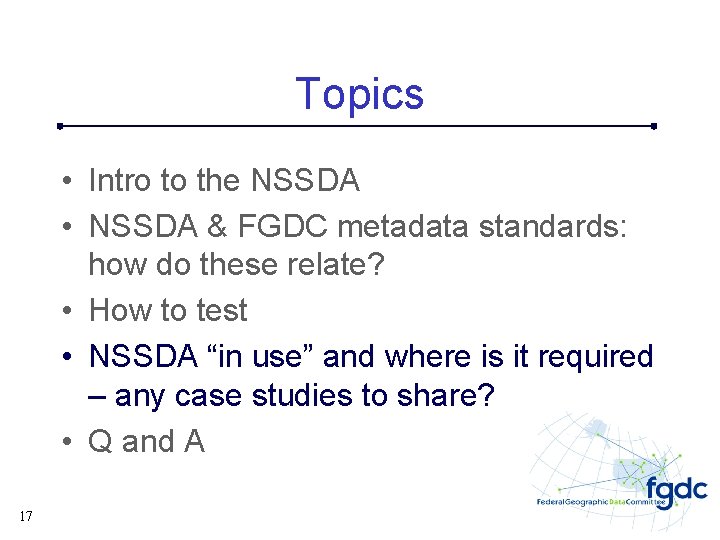 Topics • Intro to the NSSDA • NSSDA & FGDC metadata standards: how do
