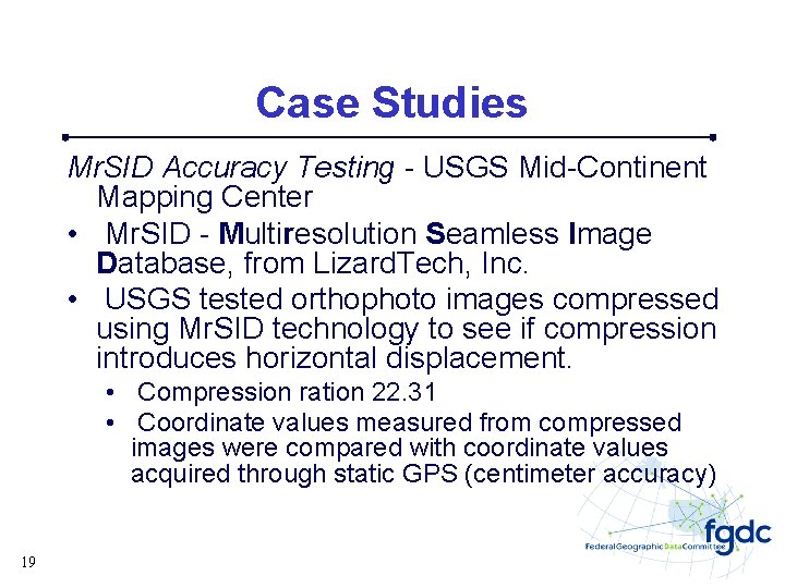 Case Studies Mr. SID Accuracy Testing - USGS Mid-Continent Mapping Center • Mr. SID