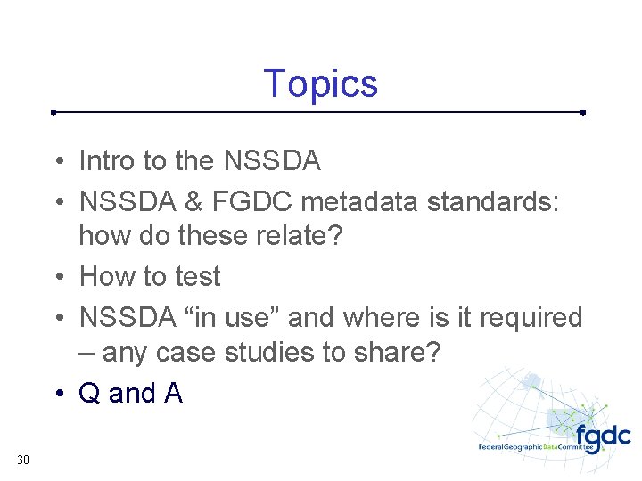 Topics • Intro to the NSSDA • NSSDA & FGDC metadata standards: how do