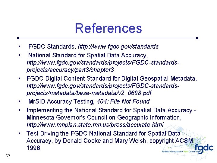 References • • • 32 FGDC Standards, http: //www. fgdc. gov/standards National Standard for