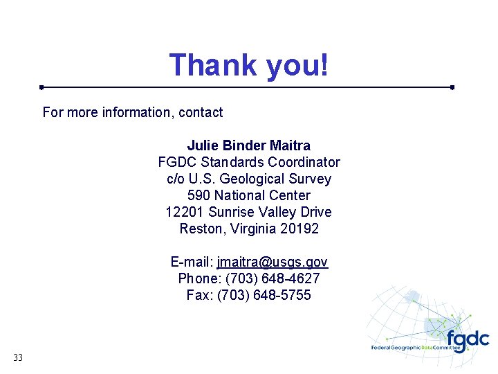 Thank you! For more information, contact Julie Binder Maitra FGDC Standards Coordinator c/o U.
