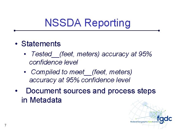 NSSDA Reporting • Statements • Tested__(feet, meters) accuracy at 95% confidence level • Compiled