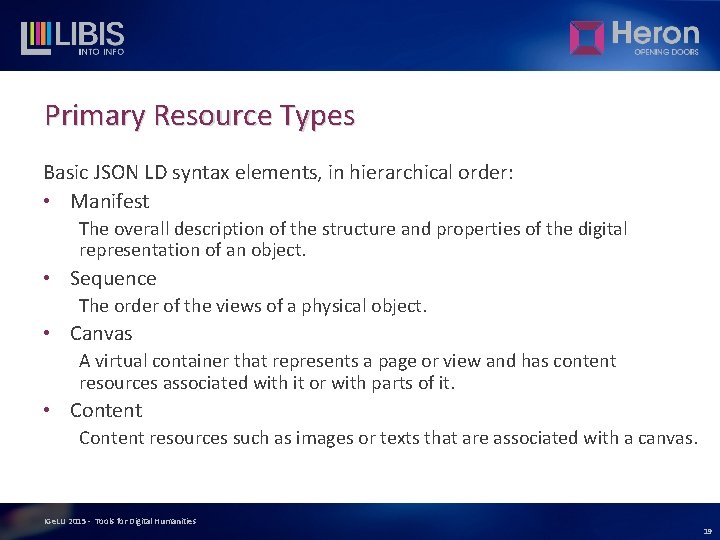 Primary Resource Types Basic JSON LD syntax elements, in hierarchical order: • Manifest The