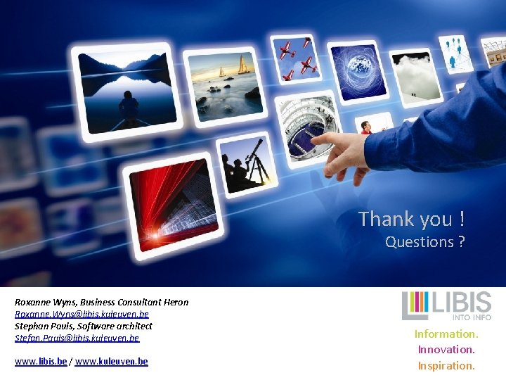 Thank you ! Questions ? Roxanne Wyns, Business Consultant Heron Roxanne. Wyns@libis. kuleuven. be