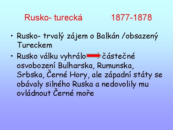 Rusko- turecká 1877 -1878 • Rusko- trvalý zájem o Balkán /obsazený Tureckem • Rusko