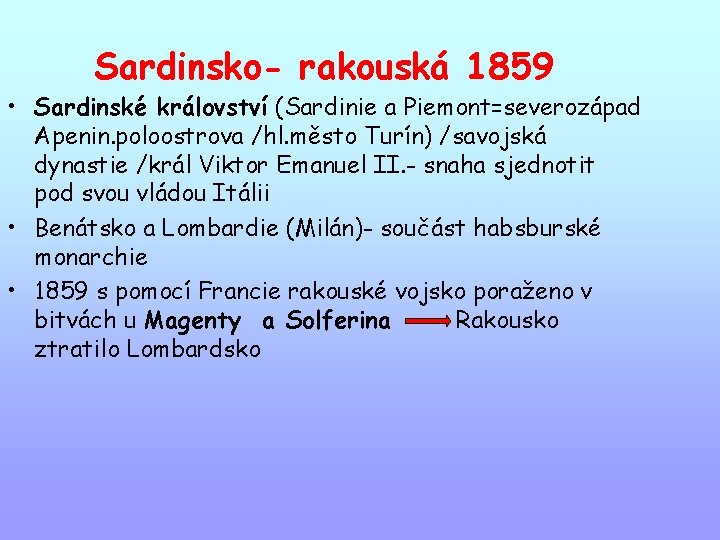 Sardinsko- rakouská 1859 • Sardinské království (Sardinie a Piemont=severozápad Apenin. poloostrova /hl. město Turín)