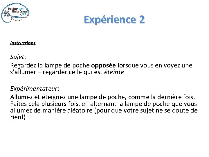 Expérience 2 Instructions Sujet: Regardez la lampe de poche opposée lorsque vous en voyez