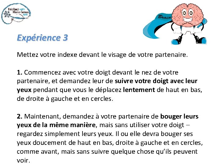 Expérience 3 Mettez votre indexe devant le visage de votre partenaire. 1. Commencez avec