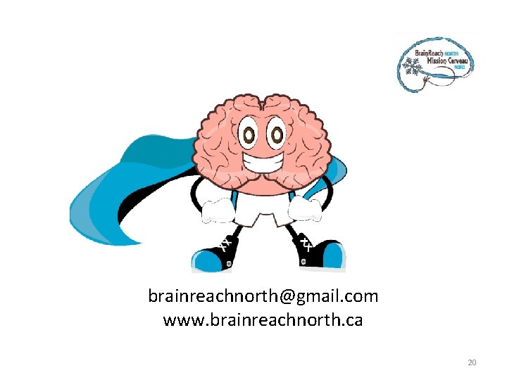 brainreachnorth@gmail. com www. brainreachnorth. ca 20 