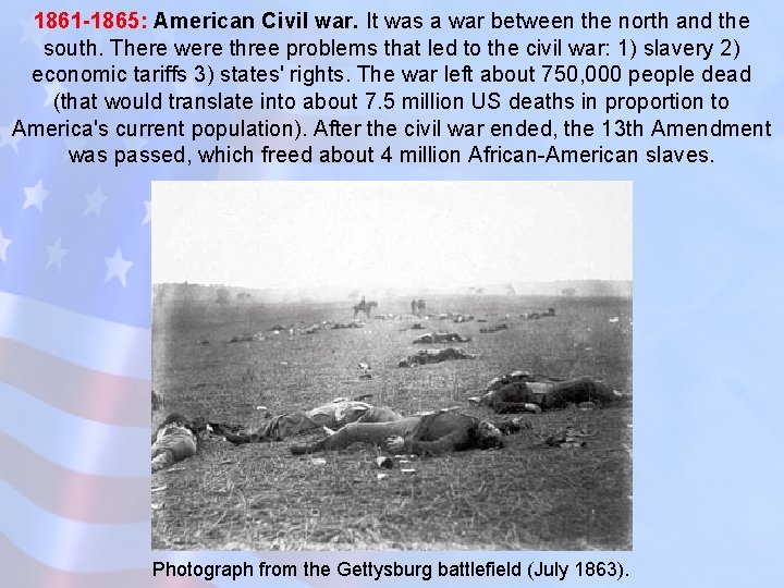 1861 1865: American Civil war. It was a war between the north and the