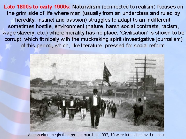 Late 1800 s to early 1900 s: Naturalism (connected to realism) focuses on the