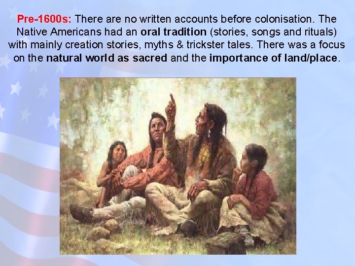 Pre 1600 s: There are no written accounts before colonisation. The Native Americans had