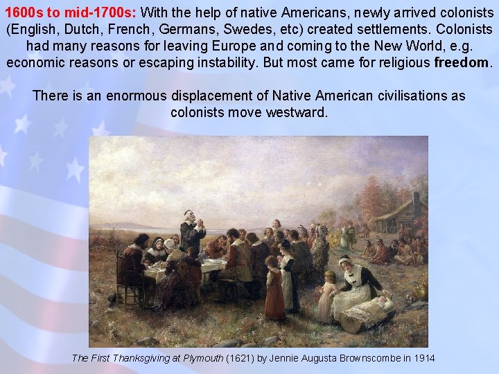 1600 s to mid 1700 s: With the help of native Americans, newly arrived