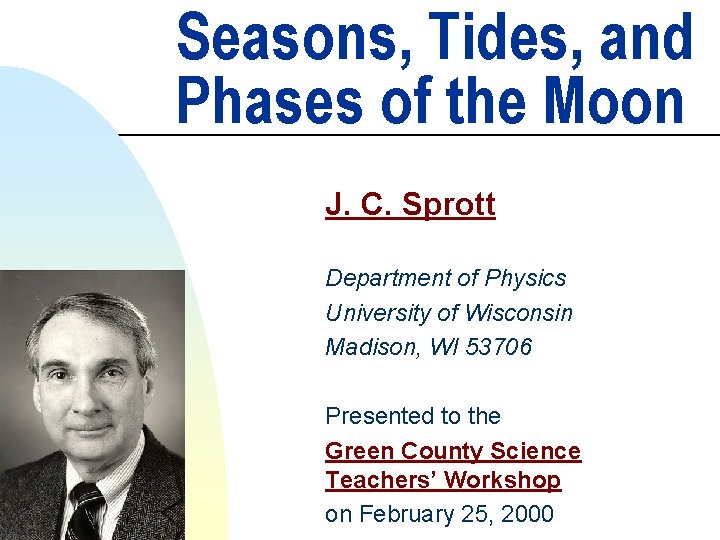 Seasons, Tides, and Phases of the Moon J. C. Sprott Department of Physics University