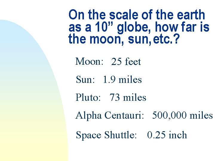 On the scale of the earth as a 10” globe, how far is the