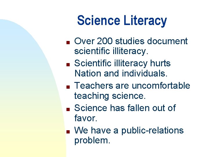 Science Literacy n n n Over 200 studies document scientific illiteracy. Scientific illiteracy hurts