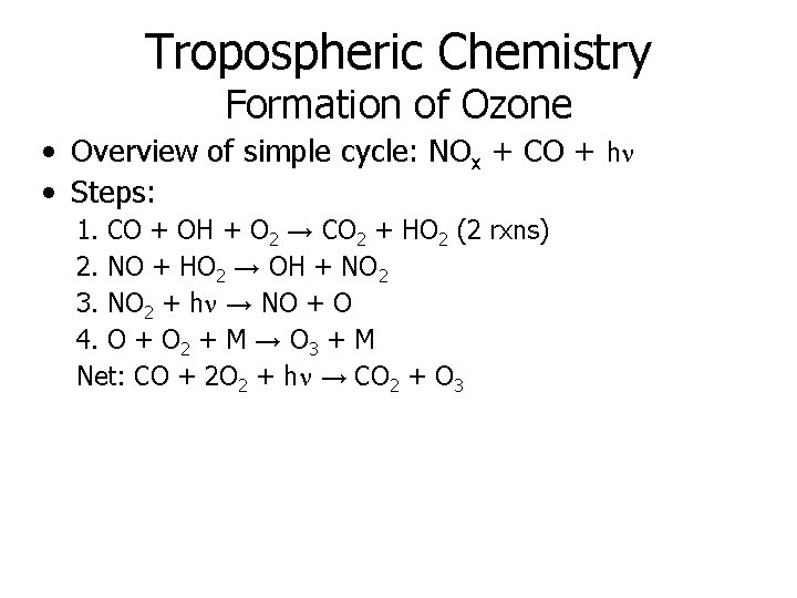 Tropospheric Chemistry Formation of Ozone • Overview of simple cycle: NOx + CO + Tropospheric Chemistry Formation of Ozone • Overview of simple cycle: NOx + CO +