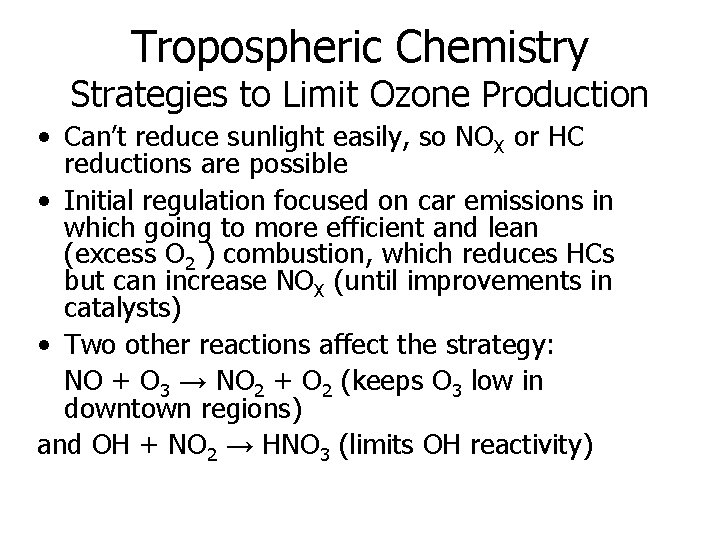 Tropospheric Chemistry Strategies to Limit Ozone Production • Can’t reduce sunlight easily, so NOX Tropospheric Chemistry Strategies to Limit Ozone Production • Can’t reduce sunlight easily, so NOX