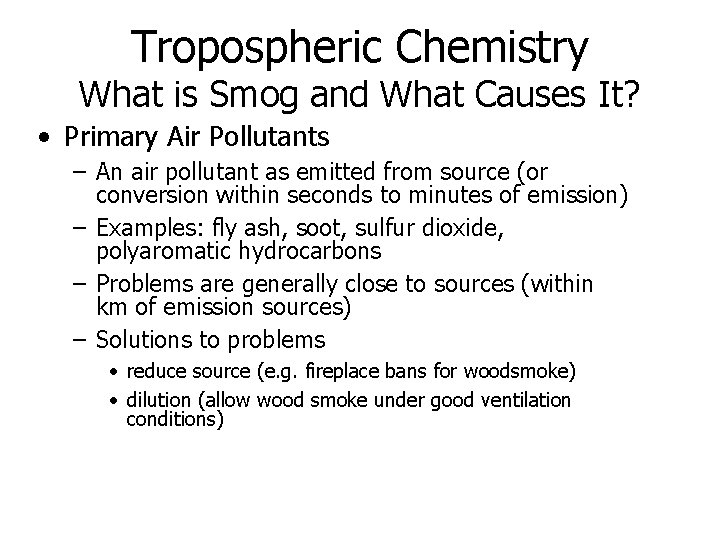 Tropospheric Chemistry What is Smog and What Causes It? • Primary Air Pollutants – Tropospheric Chemistry What is Smog and What Causes It? • Primary Air Pollutants –