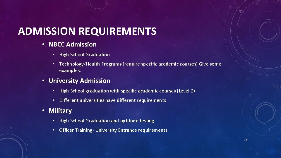 ADMISSION REQUIREMENTS • NBCC Admission • High School Graduation • Technology/Health Programs (require specific