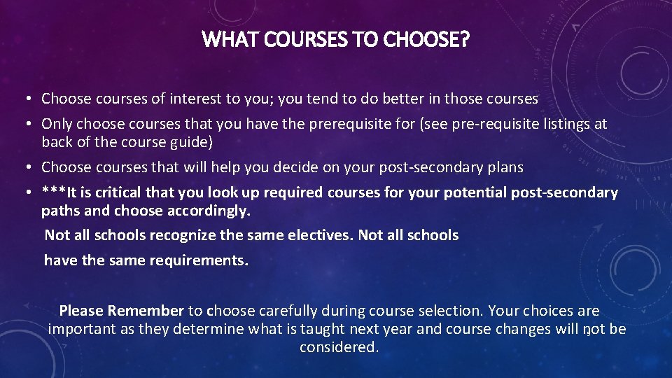 WHAT COURSES TO CHOOSE? • Choose courses of interest to you; you tend to