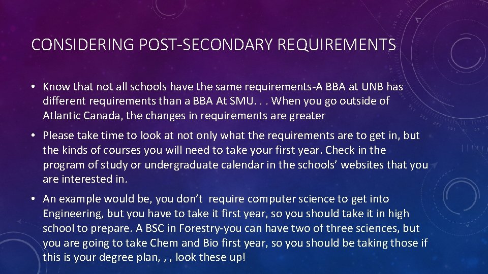 CONSIDERING POST-SECONDARY REQUIREMENTS • Know that not all schools have the same requirements-A BBA