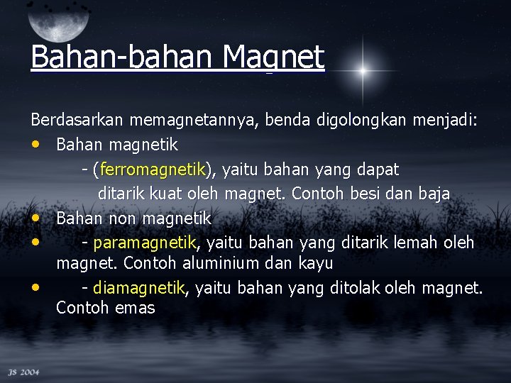 Bahan-bahan Magnet Berdasarkan memagnetannya, benda digolongkan menjadi: • Bahan magnetik - (ferromagnetik), yaitu bahan