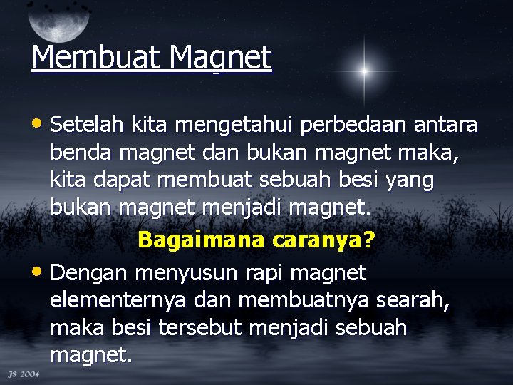 Membuat Magnet • Setelah kita mengetahui perbedaan antara benda magnet dan bukan magnet maka,