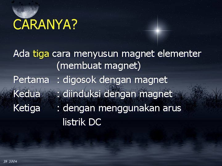 CARANYA? Ada tiga cara menyusun magnet elementer (membuat magnet) Pertama : digosok dengan magnet