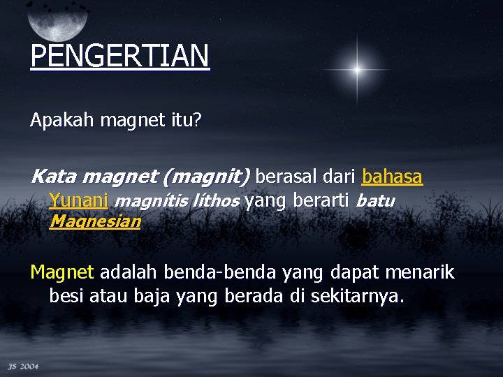 PENGERTIAN Apakah magnet itu? Kata magnet (magnit) berasal dari bahasa Yunani magnítis líthos yang