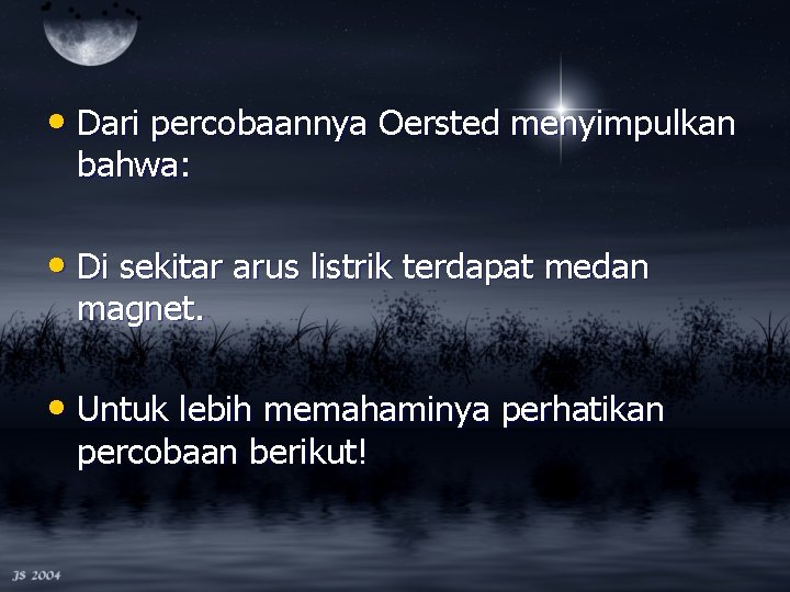  • Dari percobaannya Oersted menyimpulkan bahwa: • Di sekitar arus listrik terdapat medan